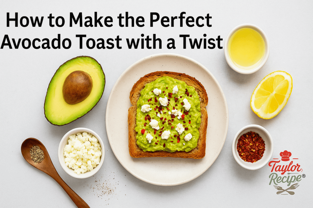 Overhead view of avocado toast on a white plate, topped with mashed avocado, crumbled feta, and chili flakes, surrounded by ingredients like a halved avocado, lemon wedge, olive oil, pepper, and a small bowl of cheese. The text “How to Make the Perfect Avocado Toast with a Twist” appears at the top, and the Taylor Recipe logo is placed in the bottom right corner.
